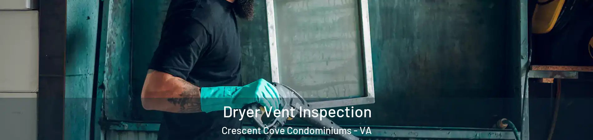 Dryer Vent Inspection Crescent Cove Condominiums - VA