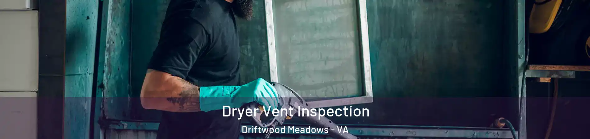 Dryer Vent Inspection Driftwood Meadows - VA