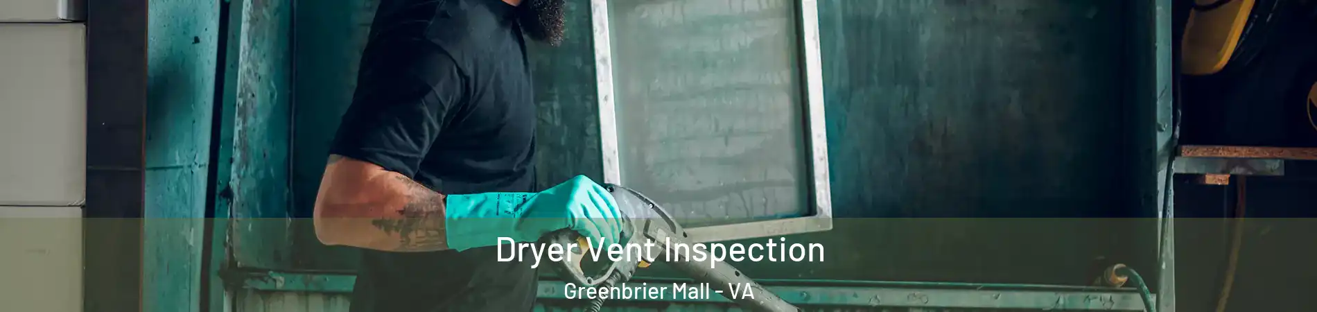 Dryer Vent Inspection Greenbrier Mall - VA