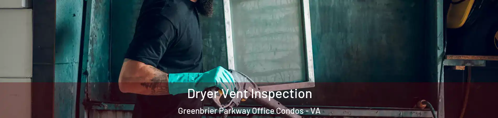 Dryer Vent Inspection Greenbrier Parkway Office Condos - VA