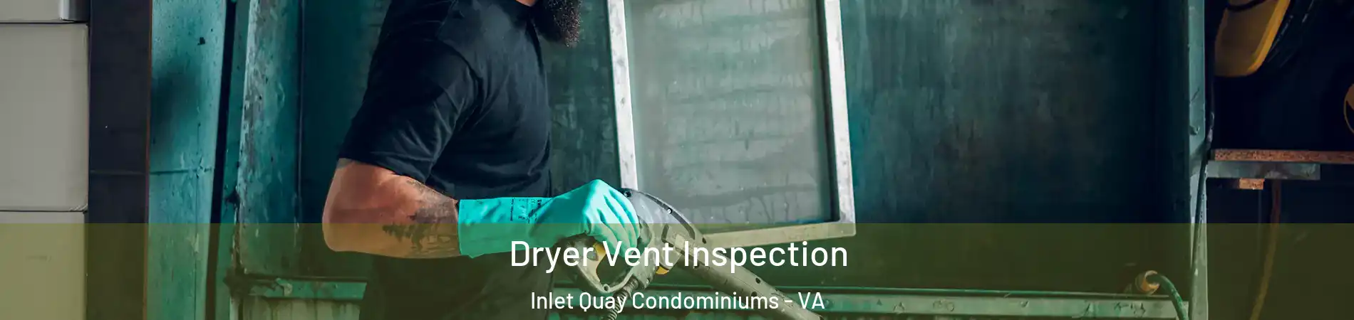 Dryer Vent Inspection Inlet Quay Condominiums - VA