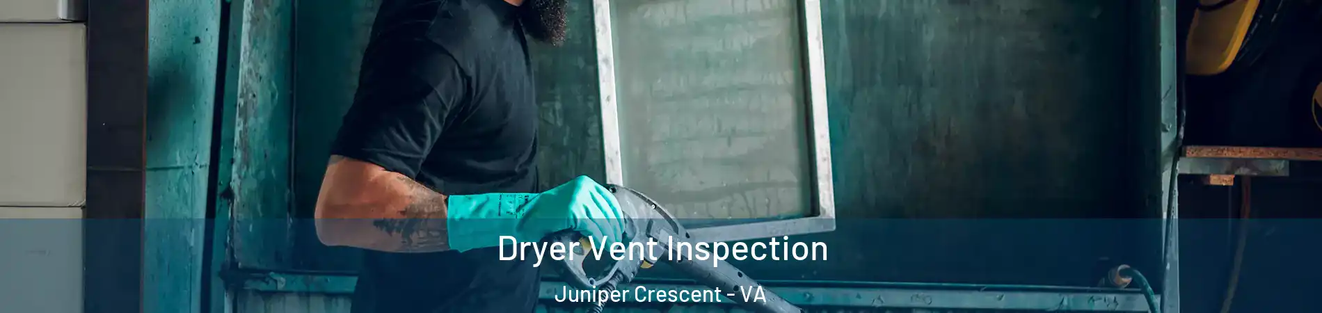 Dryer Vent Inspection Juniper Crescent - VA