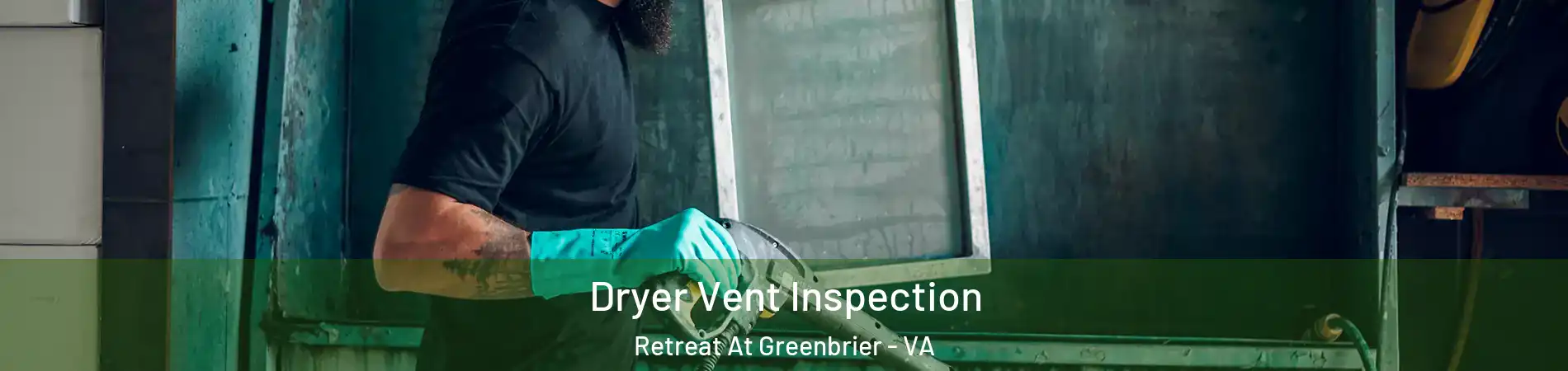 Dryer Vent Inspection Retreat At Greenbrier - VA