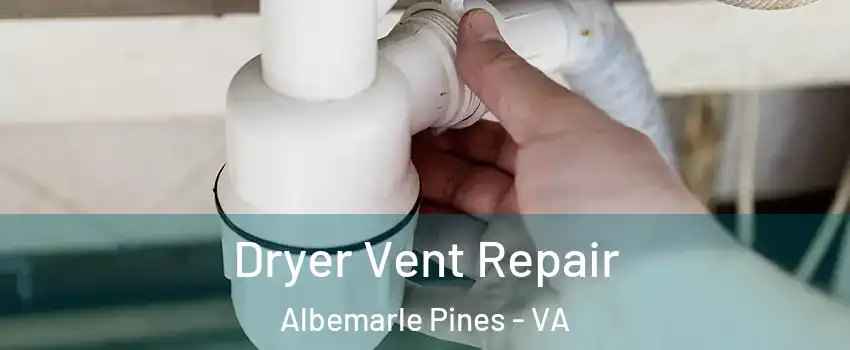 Dryer Vent Repair Albemarle Pines - VA