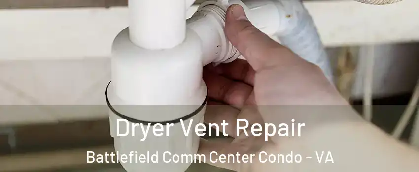 Dryer Vent Repair Battlefield Comm Center Condo - VA