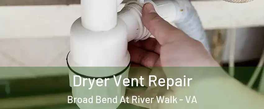 Dryer Vent Repair Broad Bend At River Walk - VA