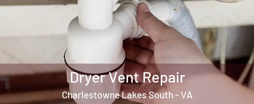Dryer Vent Repair Charlestowne Lakes South - VA