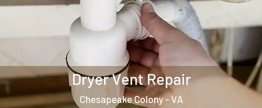Dryer Vent Repair Chesapeake Colony - VA