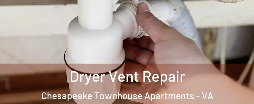 Dryer Vent Repair Chesapeake Townhouse Apartments - VA
