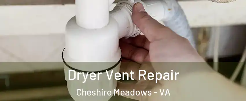 Dryer Vent Repair Cheshire Meadows - VA