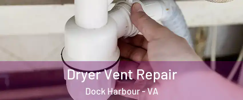 Dryer Vent Repair Dock Harbour - VA