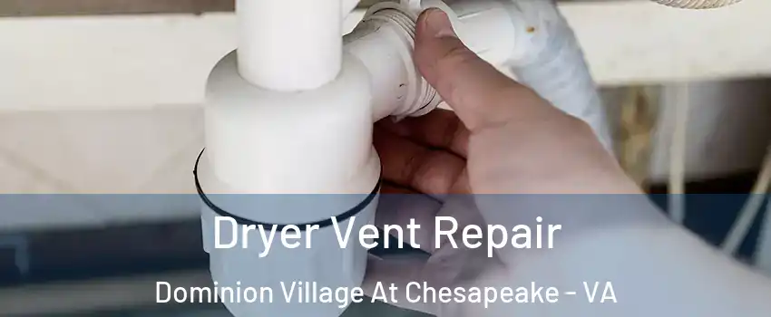 Dryer Vent Repair Dominion Village At Chesapeake - VA