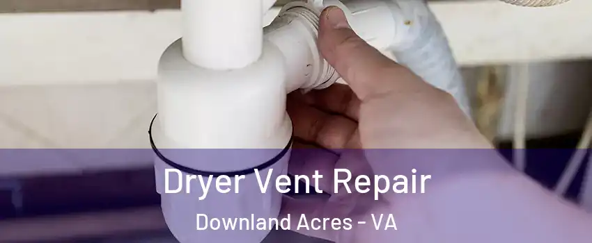 Dryer Vent Repair Downland Acres - VA