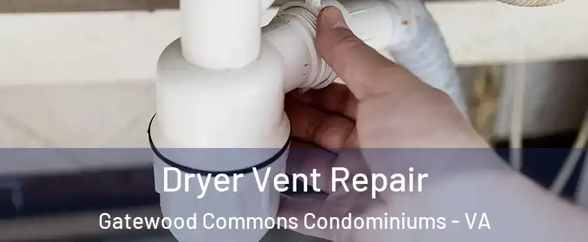 Dryer Vent Repair Gatewood Commons Condominiums - VA