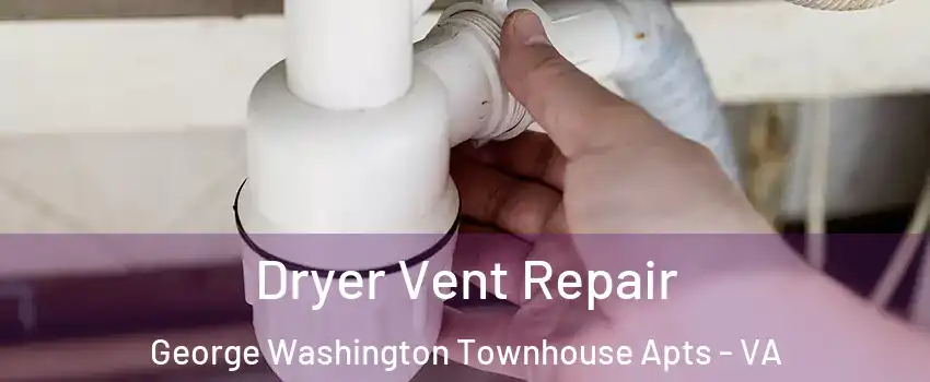Dryer Vent Repair George Washington Townhouse Apts - VA
