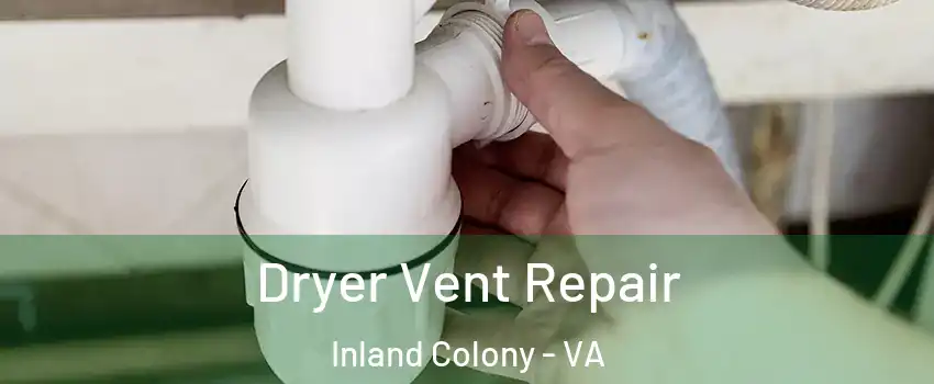 Dryer Vent Repair Inland Colony - VA