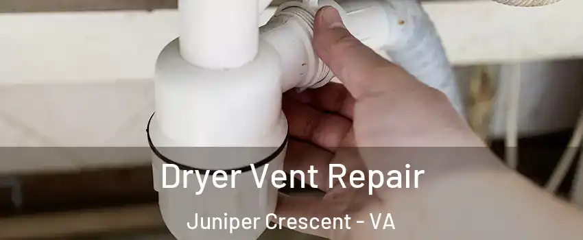 Dryer Vent Repair Juniper Crescent - VA