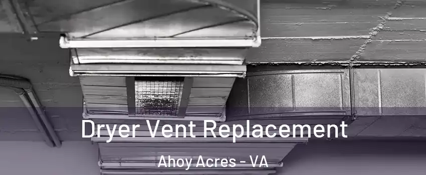 Dryer Vent Replacement Ahoy Acres - VA