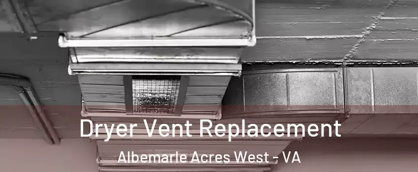 Dryer Vent Replacement Albemarle Acres West - VA