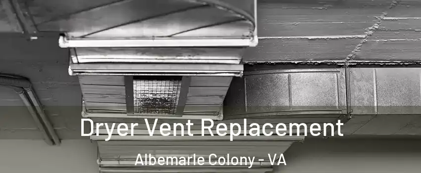 Dryer Vent Replacement Albemarle Colony - VA