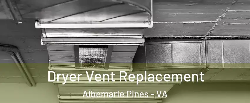 Dryer Vent Replacement Albemarle Pines - VA
