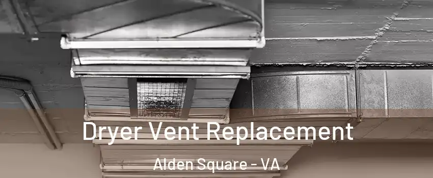 Dryer Vent Replacement Alden Square - VA