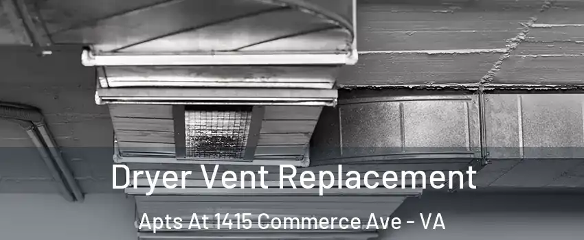 Dryer Vent Replacement Apts At 1415 Commerce Ave - VA