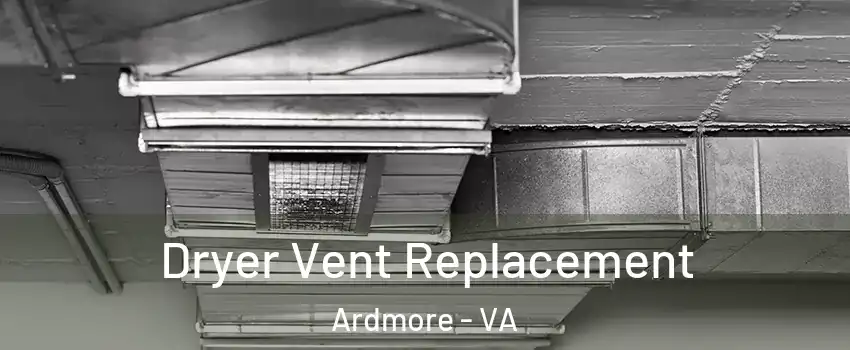 Dryer Vent Replacement Ardmore - VA