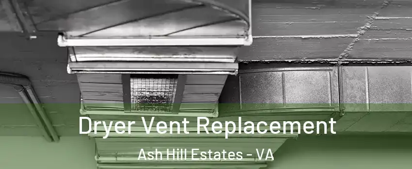 Dryer Vent Replacement Ash Hill Estates - VA