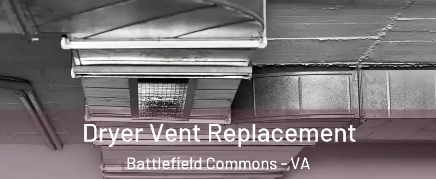 Dryer Vent Replacement Battlefield Commons - VA