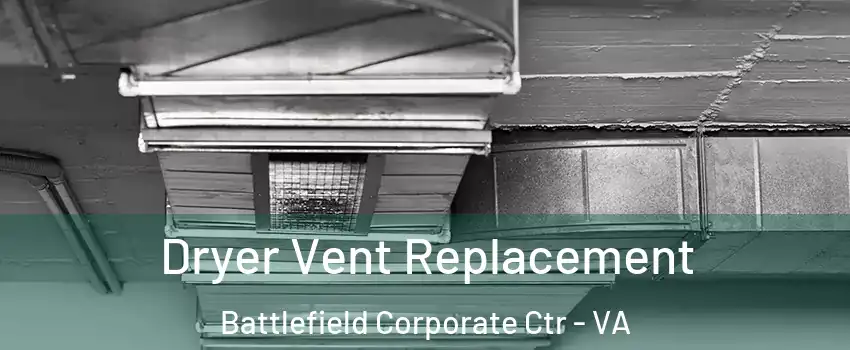 Dryer Vent Replacement Battlefield Corporate Ctr - VA