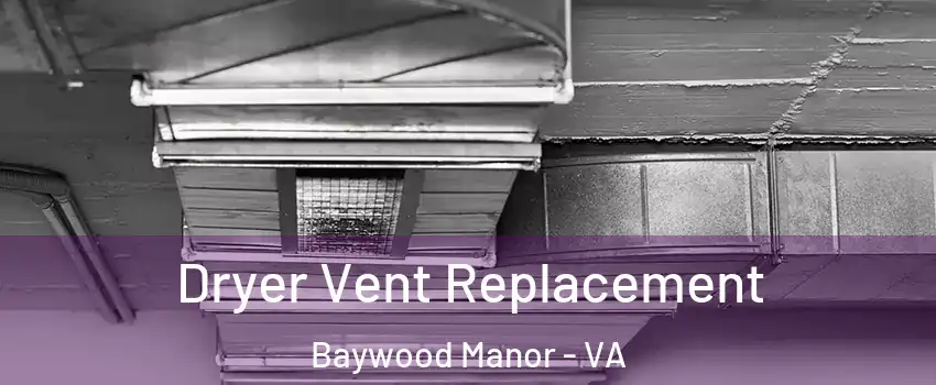 Dryer Vent Replacement Baywood Manor - VA