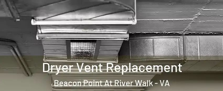 Dryer Vent Replacement Beacon Point At River Walk - VA