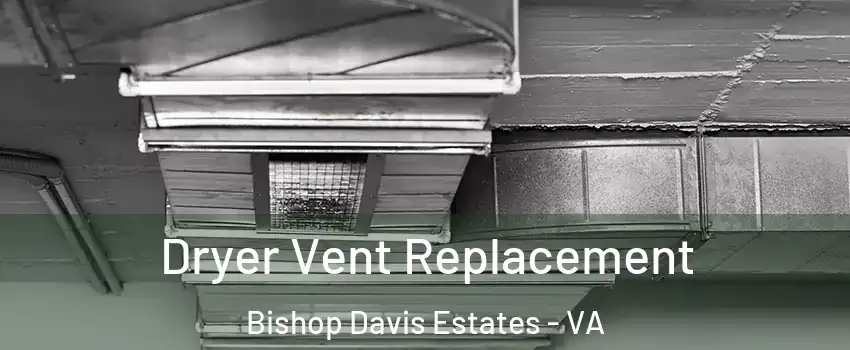 Dryer Vent Replacement Bishop Davis Estates - VA
