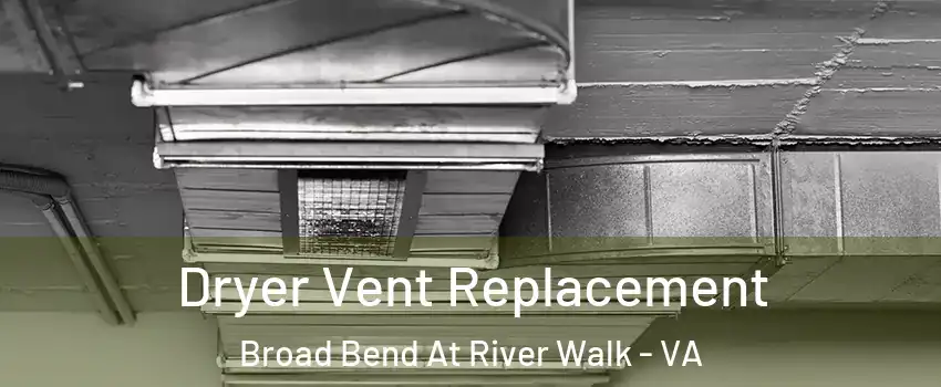 Dryer Vent Replacement Broad Bend At River Walk - VA