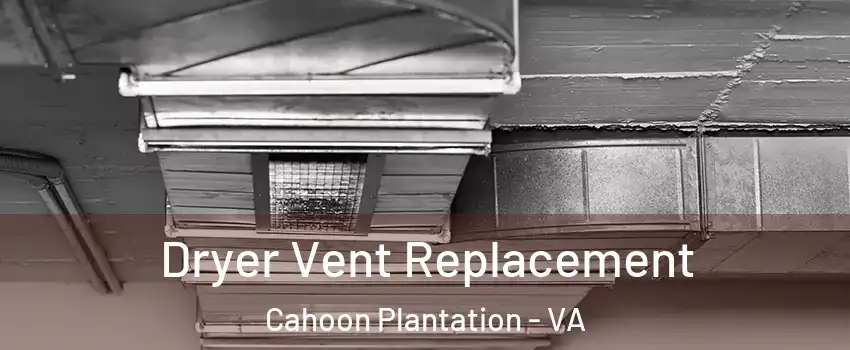 Dryer Vent Replacement Cahoon Plantation - VA