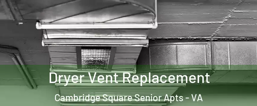 Dryer Vent Replacement Cambridge Square Senior Apts - VA