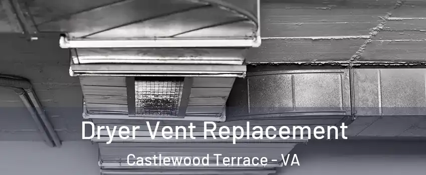 Dryer Vent Replacement Castlewood Terrace - VA