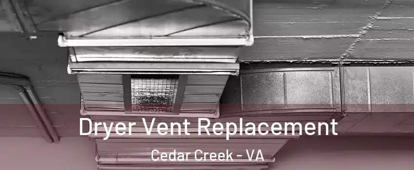 Dryer Vent Replacement Cedar Creek - VA