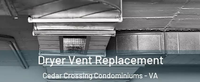 Dryer Vent Replacement Cedar Crossing Condominiums - VA
