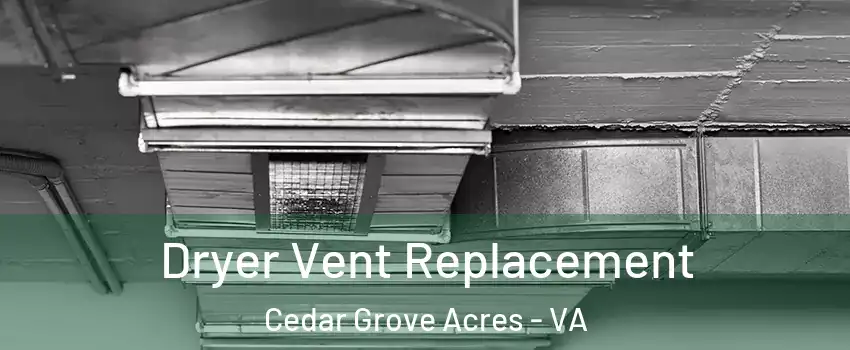 Dryer Vent Replacement Cedar Grove Acres - VA