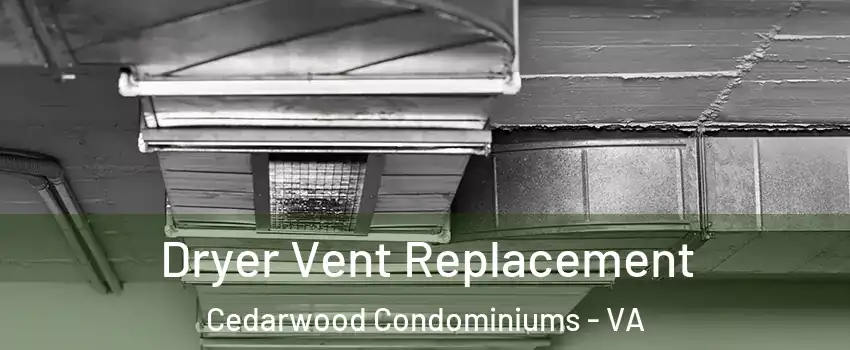 Dryer Vent Replacement Cedarwood Condominiums - VA