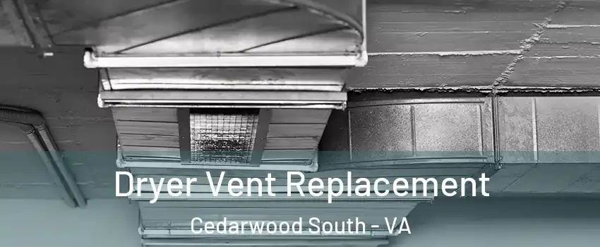 Dryer Vent Replacement Cedarwood South - VA