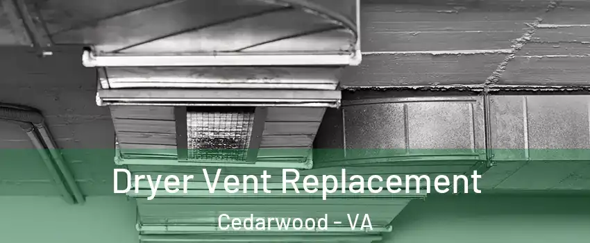 Dryer Vent Replacement Cedarwood - VA