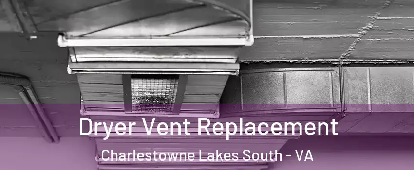 Dryer Vent Replacement Charlestowne Lakes South - VA