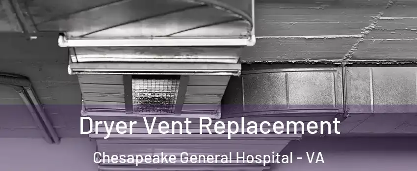 Dryer Vent Replacement Chesapeake General Hospital - VA