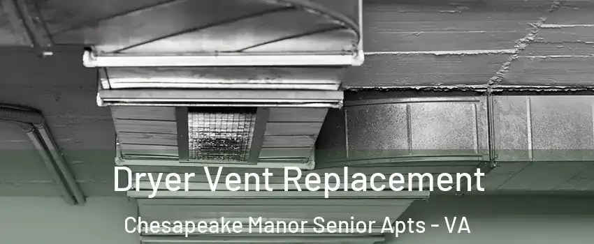 Dryer Vent Replacement Chesapeake Manor Senior Apts - VA