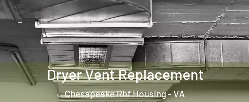 Dryer Vent Replacement Chesapeake Rhf Housing - VA