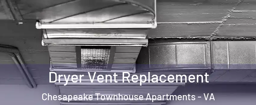 Dryer Vent Replacement Chesapeake Townhouse Apartments - VA