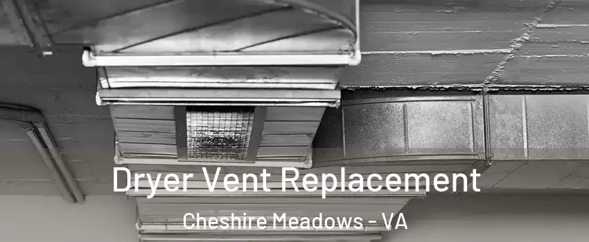 Dryer Vent Replacement Cheshire Meadows - VA